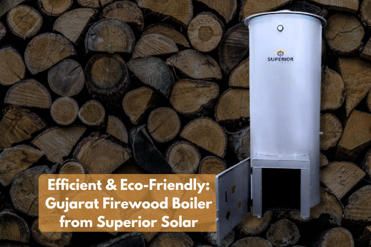 Efficient & Eco-Friendly: Gujarat Firewood Boiler from Superior Solar